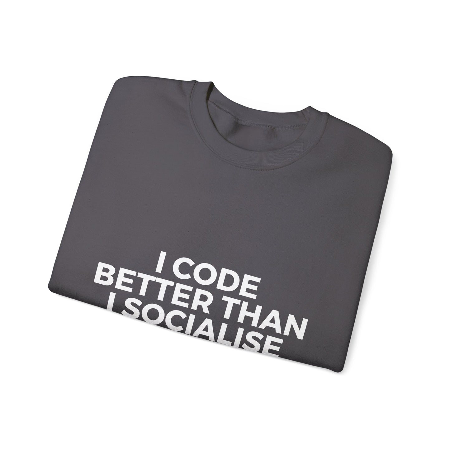 I Code Better Than I Socialise Sweatshirt