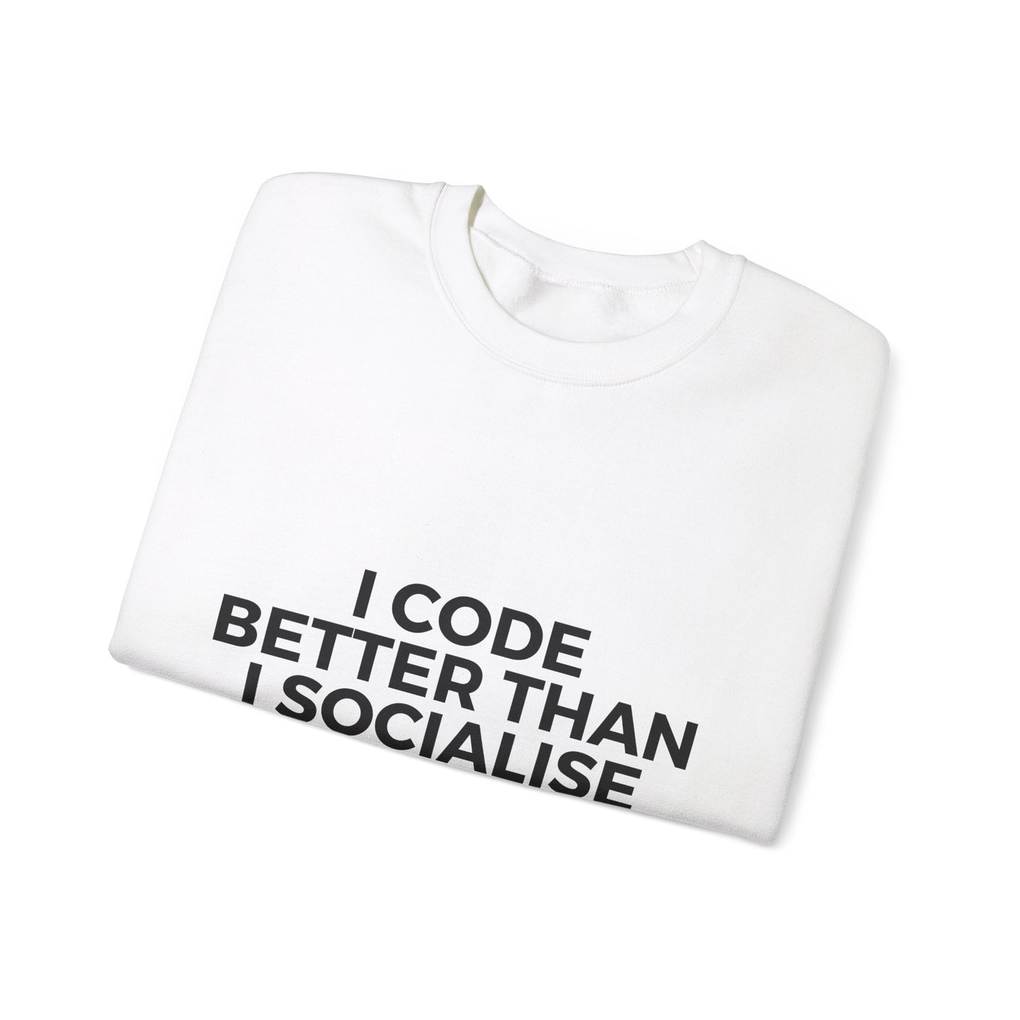 I Code Better Than I Socialise Sweatshirt