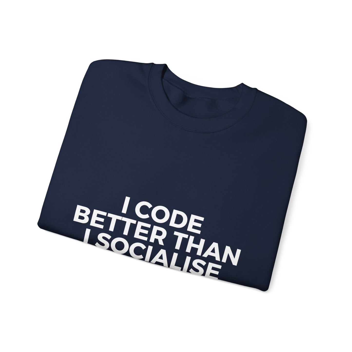 I Code Better Than I Socialise Sweatshirt