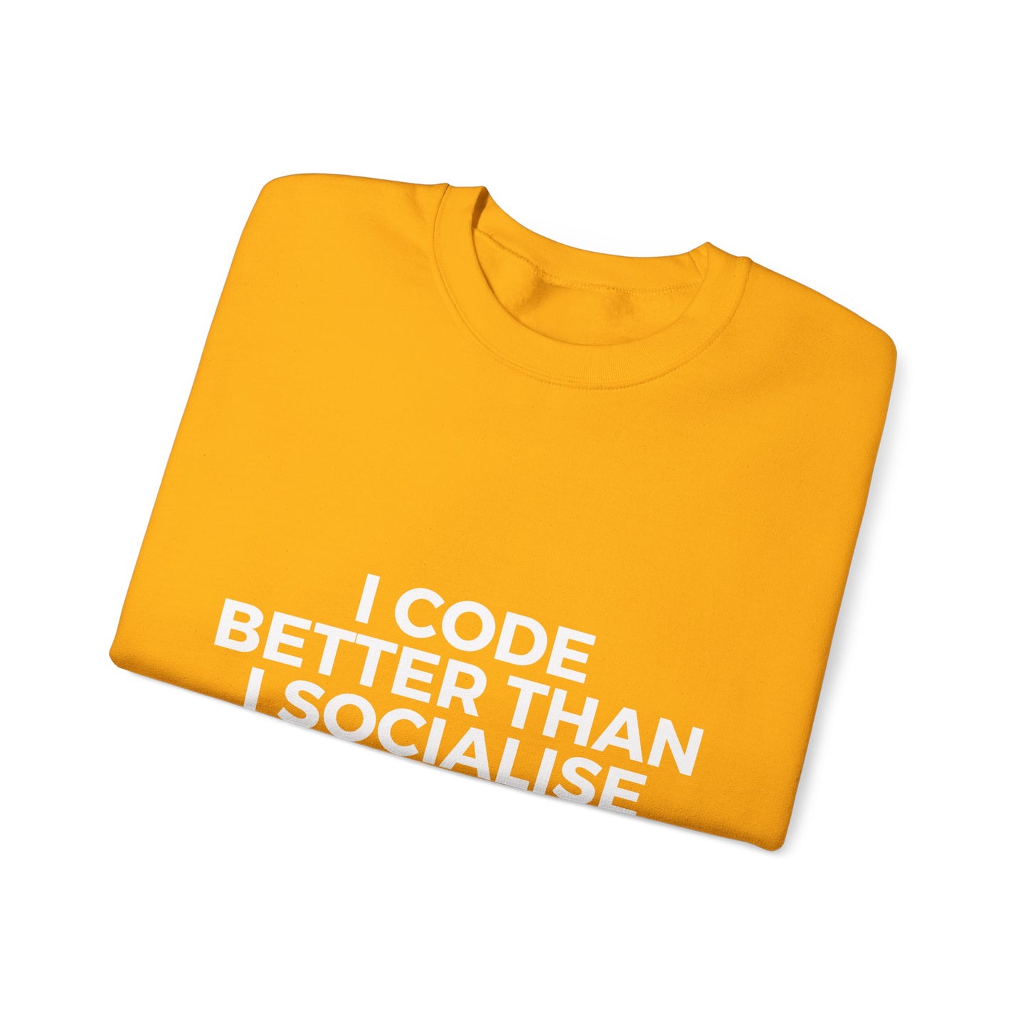 I Code Better Than I Socialise Sweatshirt