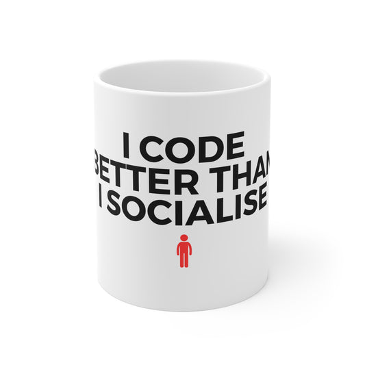 I Code Better Than I Socialise 11oz White Mug