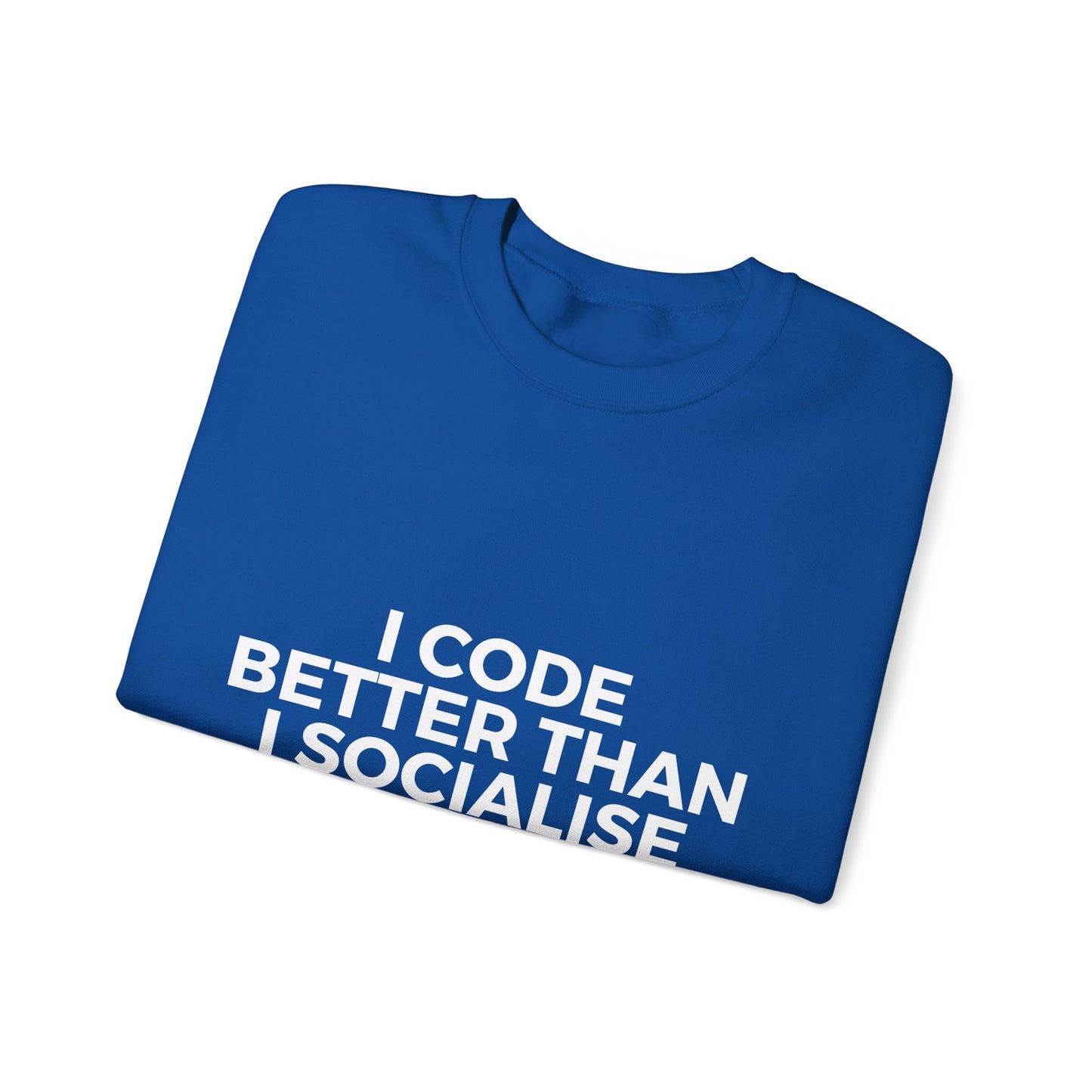 I Code Better Than I Socialise Sweatshirt