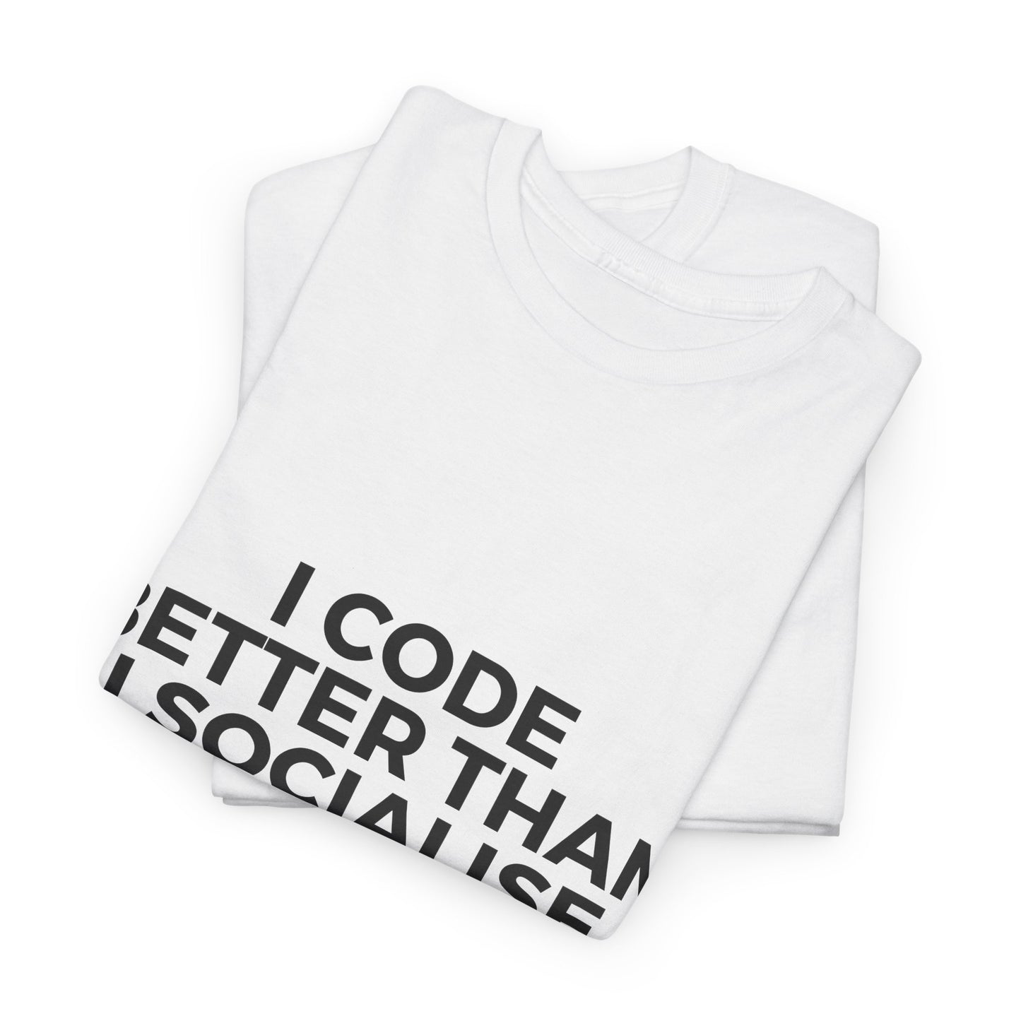 I Code Better Than I Socialise Cotton Tee