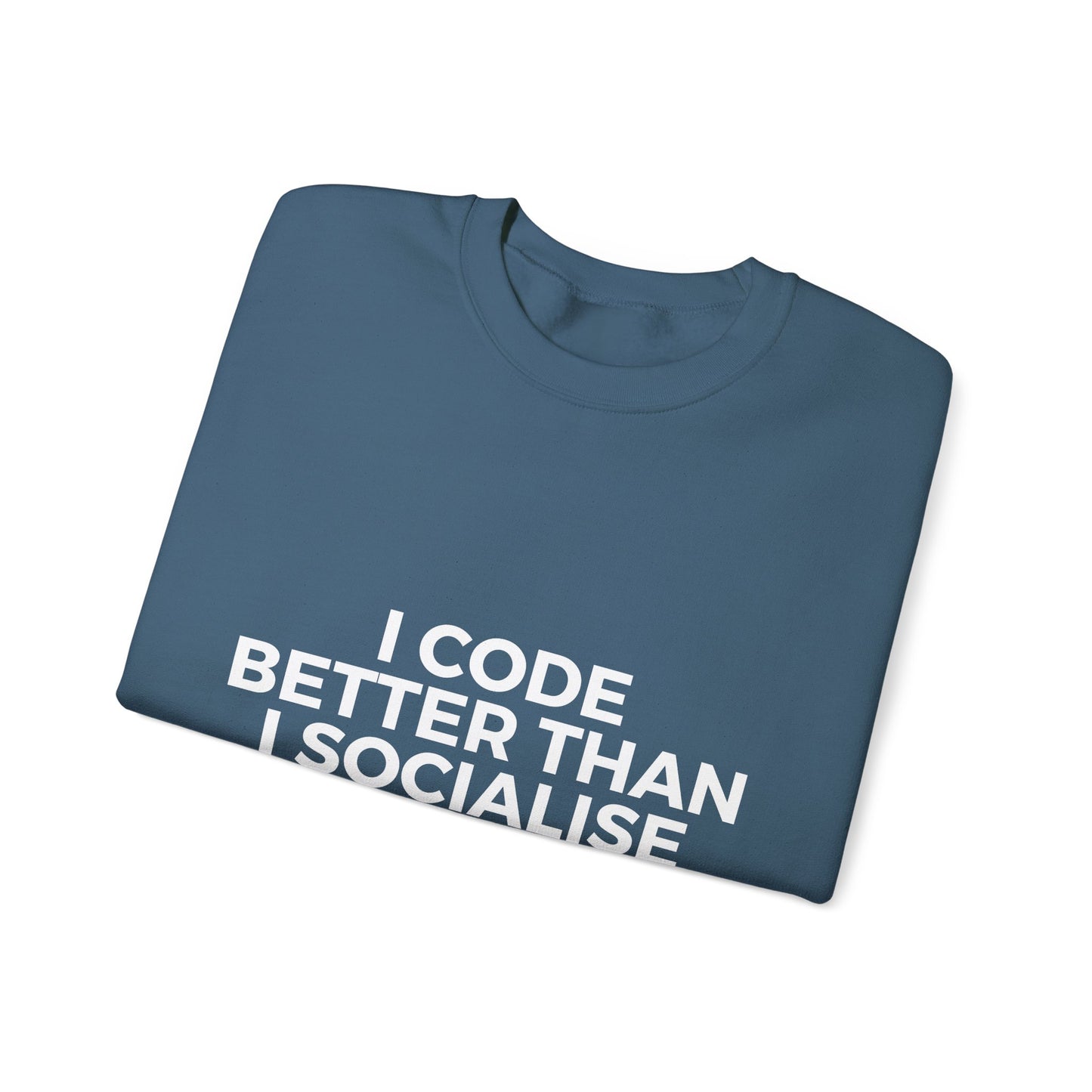 I Code Better Than I Socialise Sweatshirt