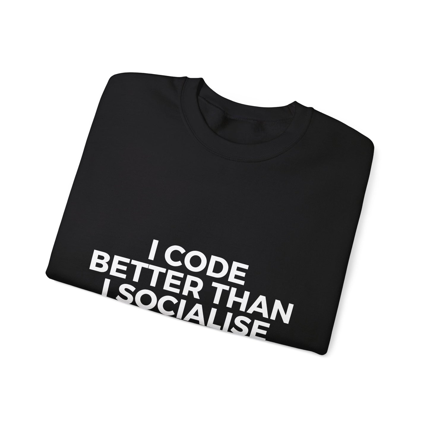 I Code Better Than I Socialise Sweatshirt