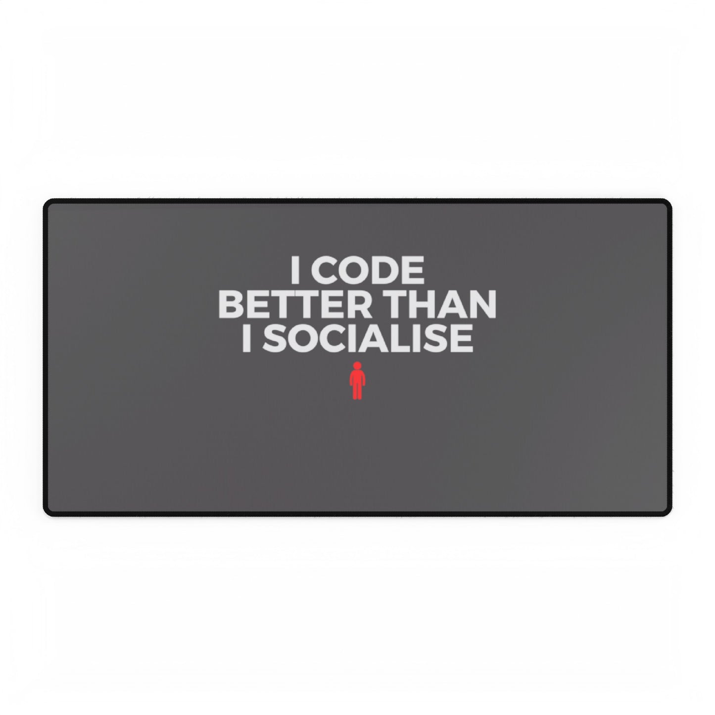 I Code Better Than I Socialise Grey Desk Mat