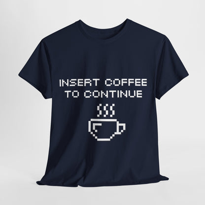 Insert Coffee to Continue Cotton Tee